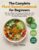 The Complete Plant-Based Cookbook for Beginners: 200+ Easy Whole Food Recipes & 30-Day Meal Plan for Vibrant Energy, Quick Weeknight Meals and Everyday Family Cooking