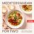 Mediterranean for Two: 200+ Simple, Vibrant Meals for Eating Well